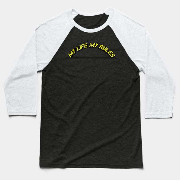 My Life My Rules Baseball T-Shirt by TeeVee